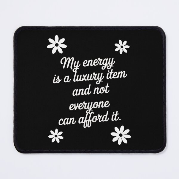 Item preview, My Energy is A Luxury Item Self Worth Trending Saying designed and sold by BubblePancake.