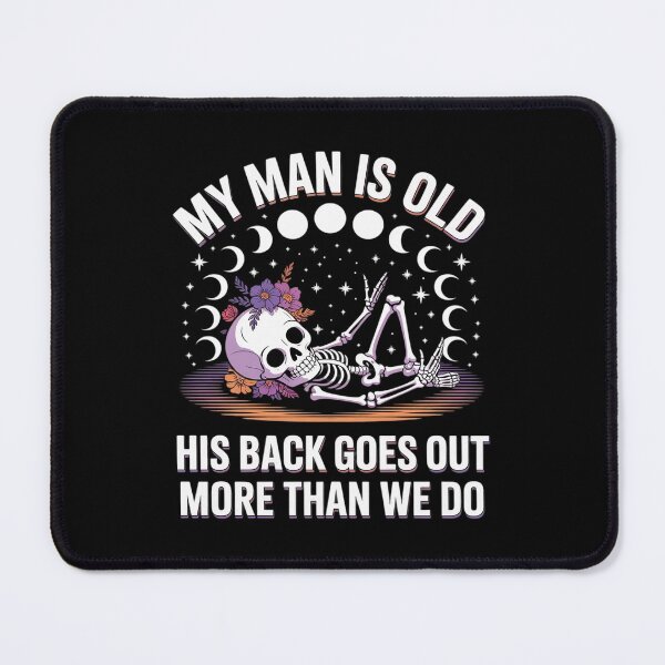 Item preview, My Man is Old His Back Goes Out More Than We Do Quote designed and sold by BubblePancake.