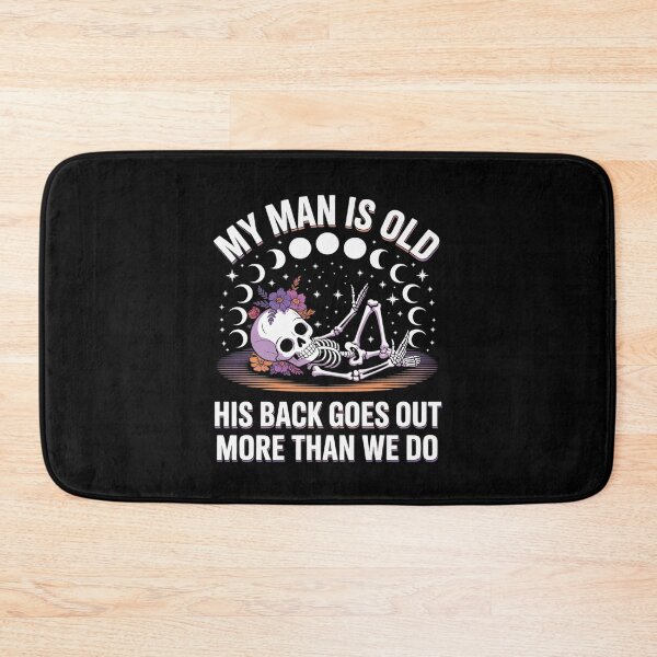 Item preview, My Man is Old His Back Goes Out More Than We Do Quote designed and sold by BubblePancake.