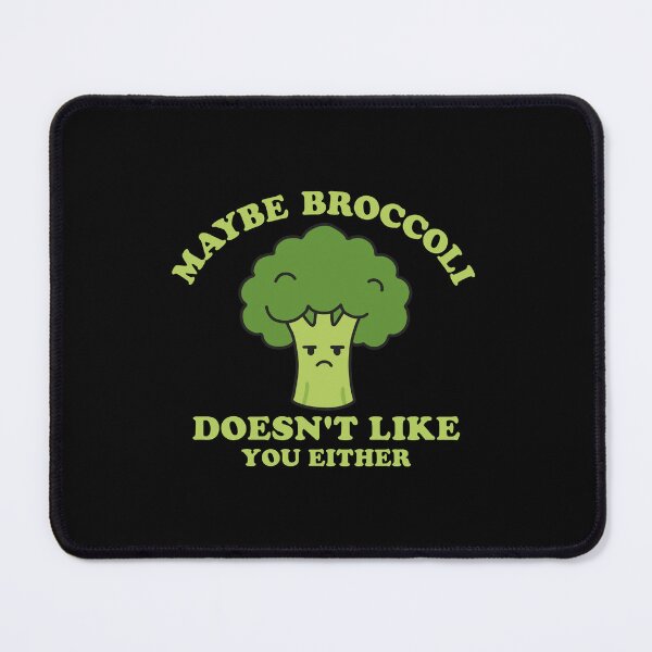 Item preview, Maybe Broccoli Doesn't Like You Either designed and sold by NQArtist.