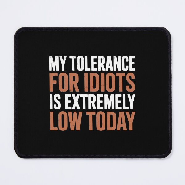 Item preview, My Tolerance for Idiots is Extremely Low Today Sarcasm designed and sold by skanderio.
