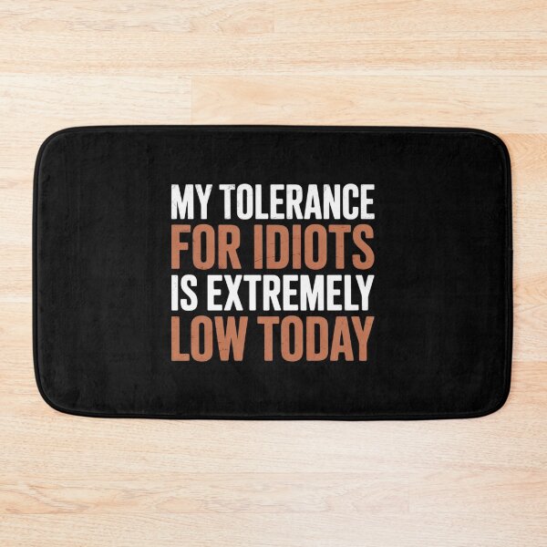 Item preview, My Tolerance for Idiots is Extremely Low Today Sarcasm designed and sold by skanderio.
