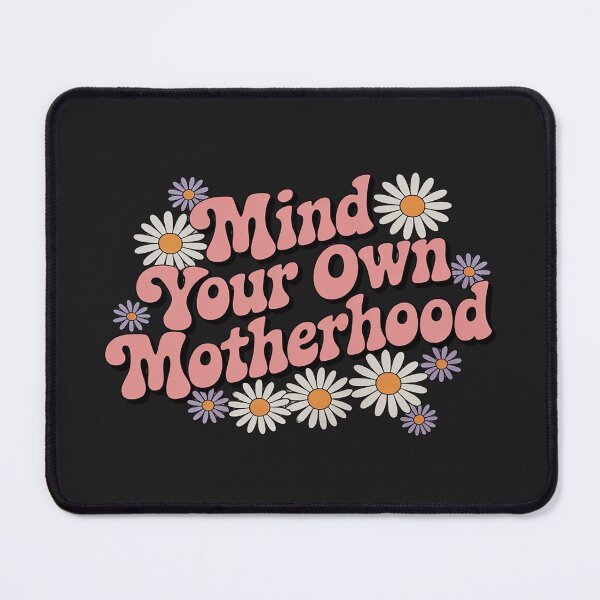 Item preview, Mind your own motherhood Mothers Day designed and sold by LegendsArt75.