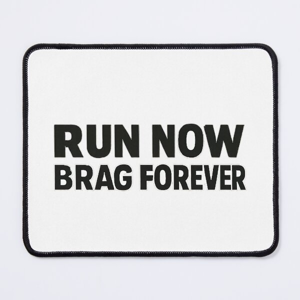 Item preview, RUN NOW BRAG FOREVER designed and sold by claudiasout.