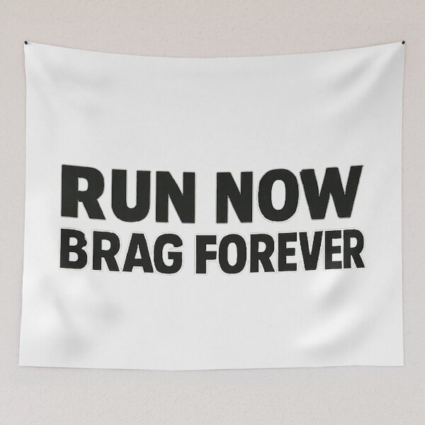 Item preview, RUN NOW BRAG FOREVER designed and sold by claudiasout.
