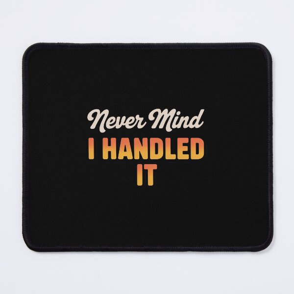 Item preview, Never Mind I Handled it Confident Quote designed and sold by imsamaharem.