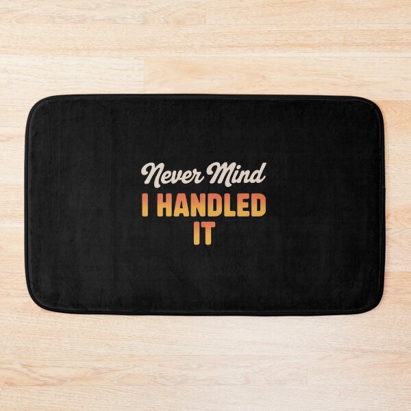 Item preview, Never Mind I Handled it Confident Quote designed and sold by imsamaharem.