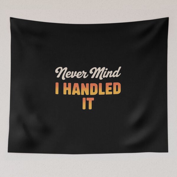 Item preview, Never Mind I Handled it Confident Quote designed and sold by imsamaharem.