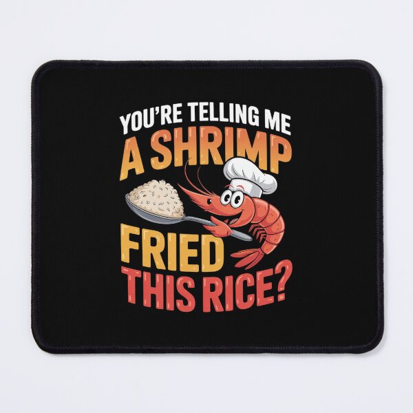 Item preview, You're Telling Me A Shrimp Fried This Rice Dank Meme designed and sold by RsFilsingerArt.