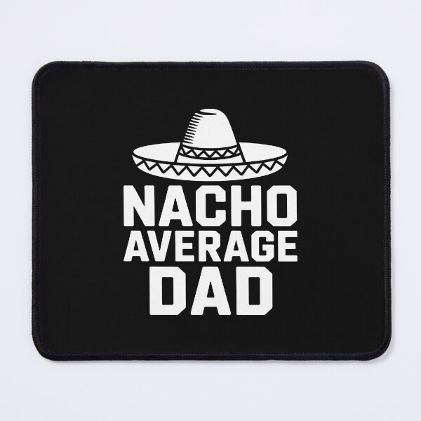 Item preview, Nacho Average Dad designed and sold by GaryPacheco6.