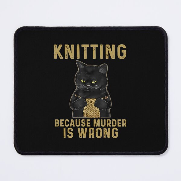 Item preview, Knitting Because Murder Is Wrong Black Cat designed and sold by EricaMaude1.