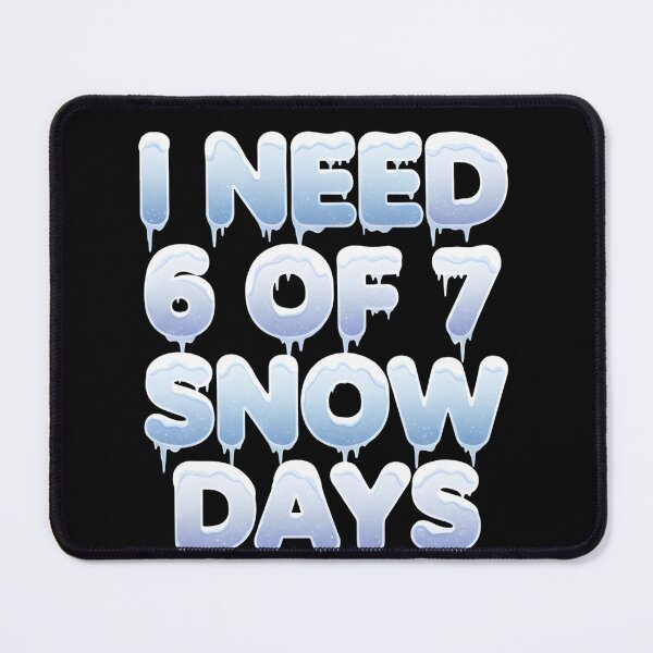 Item preview, Copy of I Need 6 7 Snow Days Funny Snowy Day Teacher Student designed and sold by THREE LITTLE BEANS.