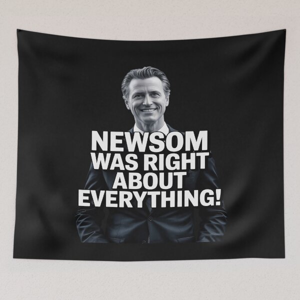 Item preview, Newsom was Right About Everything designed and sold by GaryPacheco6.