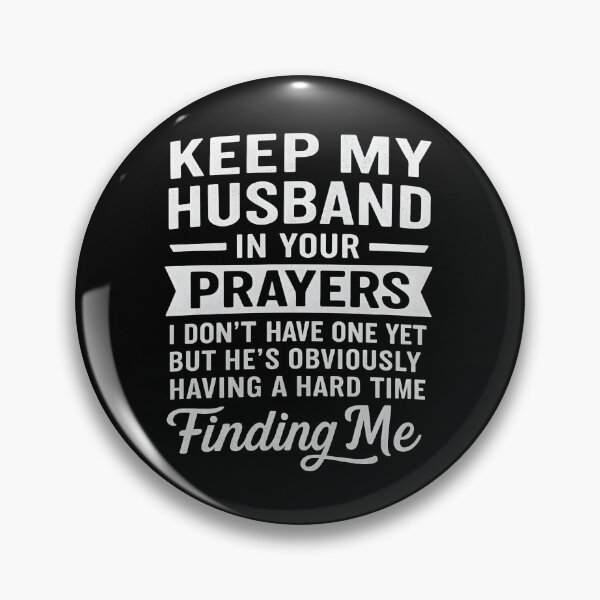 Item preview, Keep My Husband In Your Prayers I Don't Have One Yet But He Obviously Having A Hard Time Finding Me designed and sold by hemagamo.