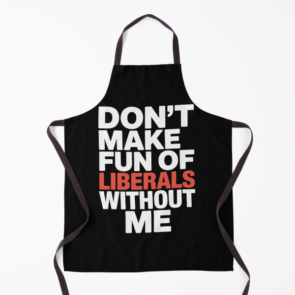 Item preview, Don'T Make Fun Of Liberals Without Me designed and sold by StephenDDArt.