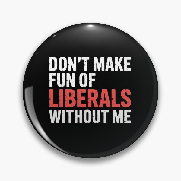 Item preview, Dont Make Fun Of Liberals Without Me designed and sold by StephenDDArt.