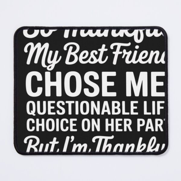 Item preview, so Thankful My Best Friend Chose me Questionable Life Choice designed and sold by VladimiaPutin.