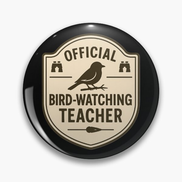 Item preview, Official Urban Bird-Watching Teacher badge  designed and sold by SidTastic .