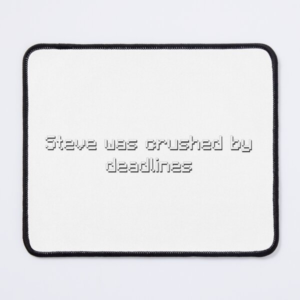 Item preview, Steve Was Crushed By Deadlines - Meme designed and sold by TyxShop.