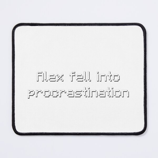 Item preview, Alex Fell Into Procrastination - Meme designed and sold by TyxShop.
