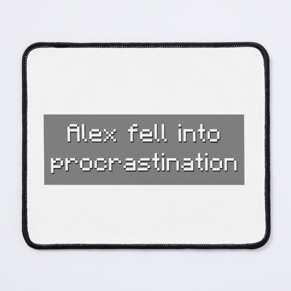 Item preview, Alex Fell Into Procrastination - Meme designed and sold by TyxShop.