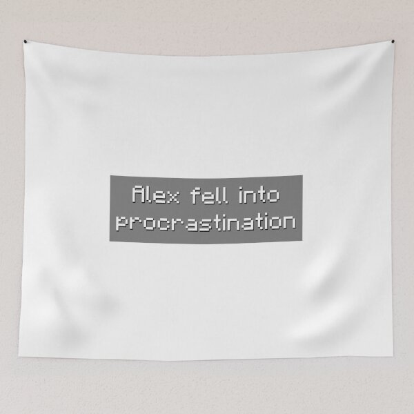Item preview, Alex Fell Into Procrastination - Meme designed and sold by TyxShop.