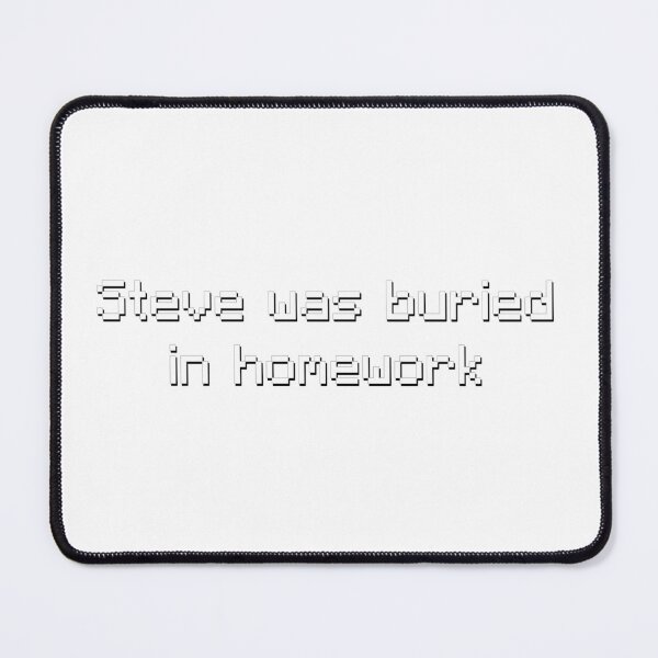 Item preview, Steve Was Buried in Homework - Meme designed and sold by TyxShop.