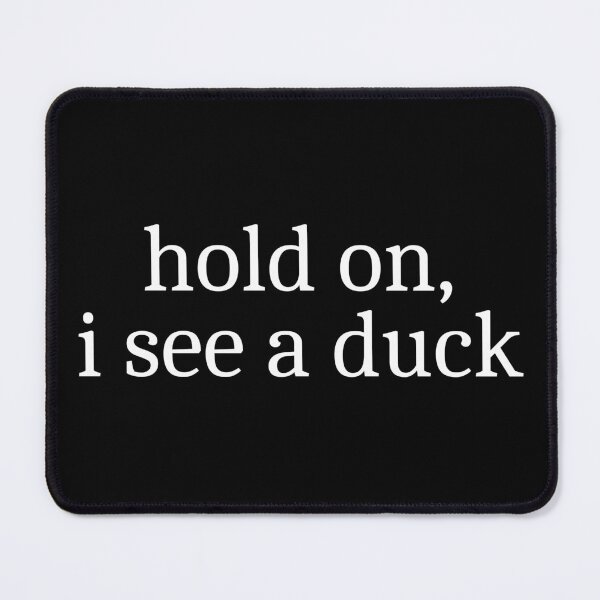 Item preview, Hold on, I see a duck designed and sold by Sleepy Cat Design.