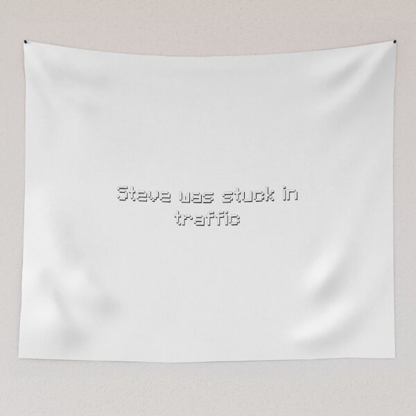 Item preview, Steve Was Stuck In Traffic - Meme designed and sold by TyxShop.