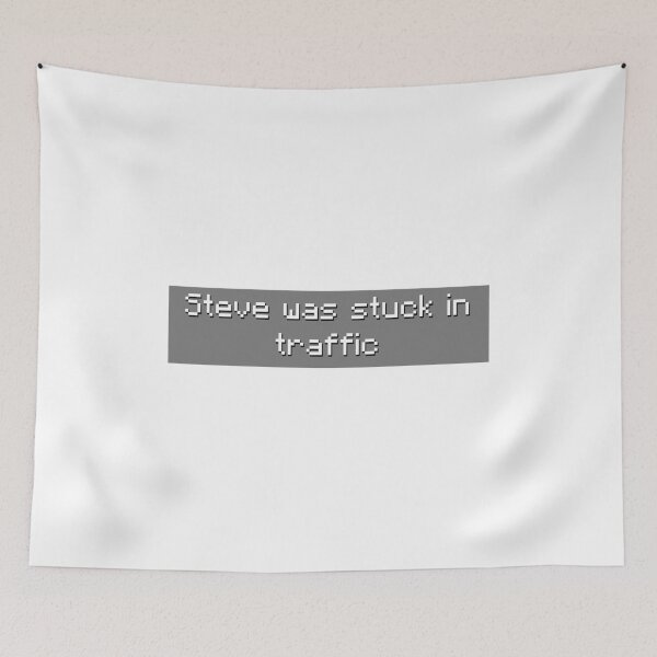Item preview, Steve Was Stuck In Traffic - Meme designed and sold by TyxShop.