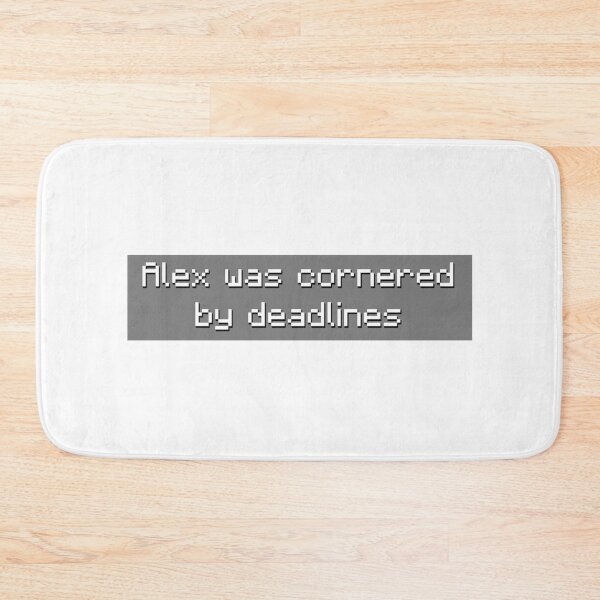 Item preview, Alex was Cornered By Deadlines - Meme designed and sold by TyxShop.