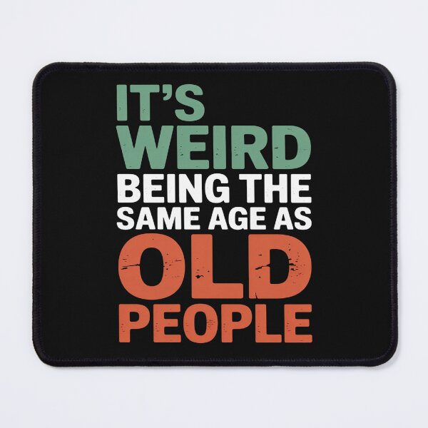 Item preview, It’s Weird Being the Same Age as Old People Funny Quote designed and sold by flagylART.