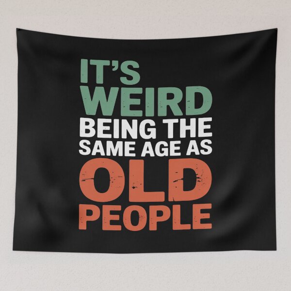 Item preview, It’s Weird Being the Same Age as Old People Funny Quote designed and sold by flagylART.