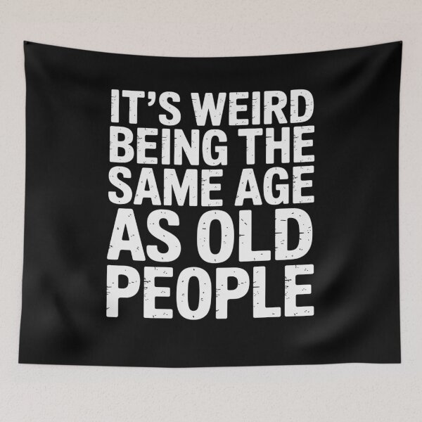 Item preview, It’s Weird Being the Same Age as Old People Funny Quote designed and sold by flagylART.