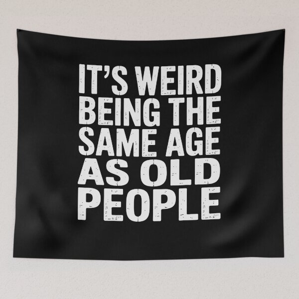 Item preview, It’s Weird Being the Same Age as Old People Funny Quote designed and sold by flagylART.