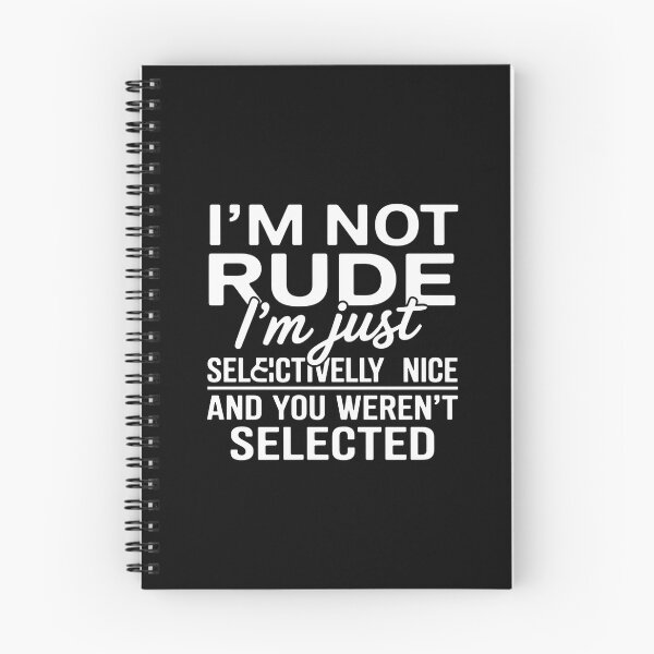 Item preview, I'M Not Rude I'M Just Selectively Nice You Weren'T Selected designed and sold by MeowtivationP.