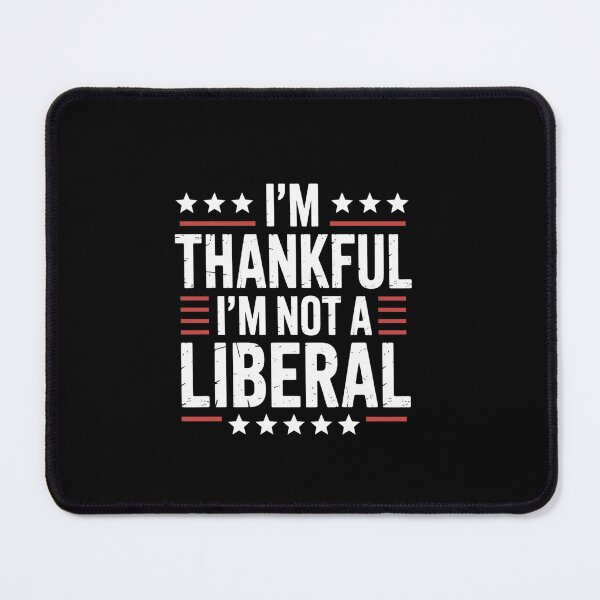 Item preview, Im Thankful Im Not A Liberal designed and sold by MeowtivationP.