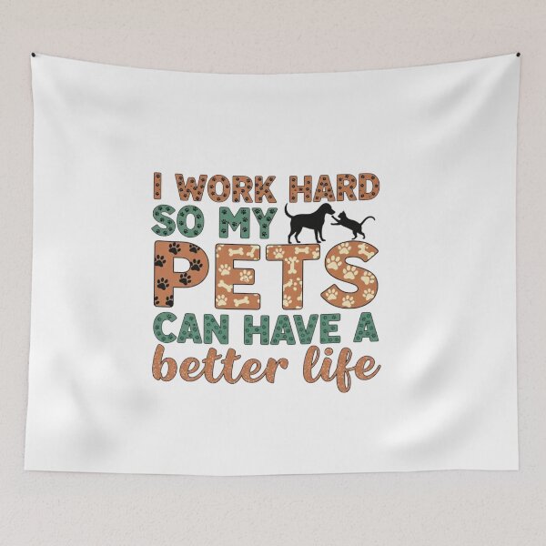 Item preview, I work hard so my pets can have a better life designed and sold by FitEnvy.