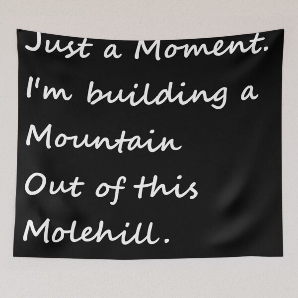 Item preview, Building Mountain Out of Molehill designed and sold by AnimalAirtistry.