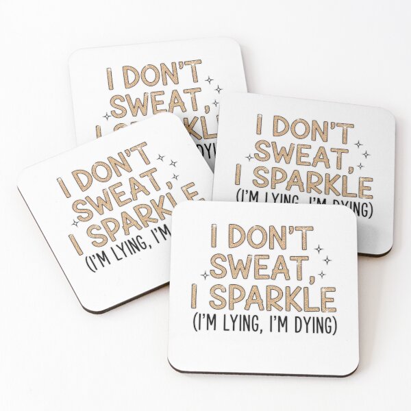 Item preview, I don't sweat, I sparkle (I'm lying, I'm dying) designed and sold by FitEnvy.