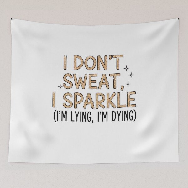 Item preview, I don't sweat, I sparkle (I'm lying, I'm dying) designed and sold by FitEnvy.