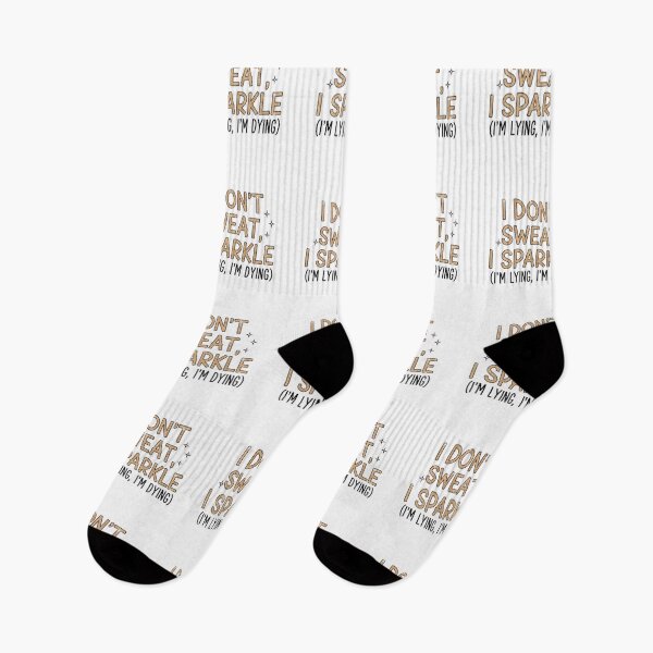 Item preview, I don't sweat, I sparkle (I'm lying, I'm dying) designed and sold by FitEnvy.