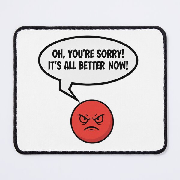 Item preview, Oh, You’re Sorry? – Angry Meme Design designed and sold by Fun-and-joy.