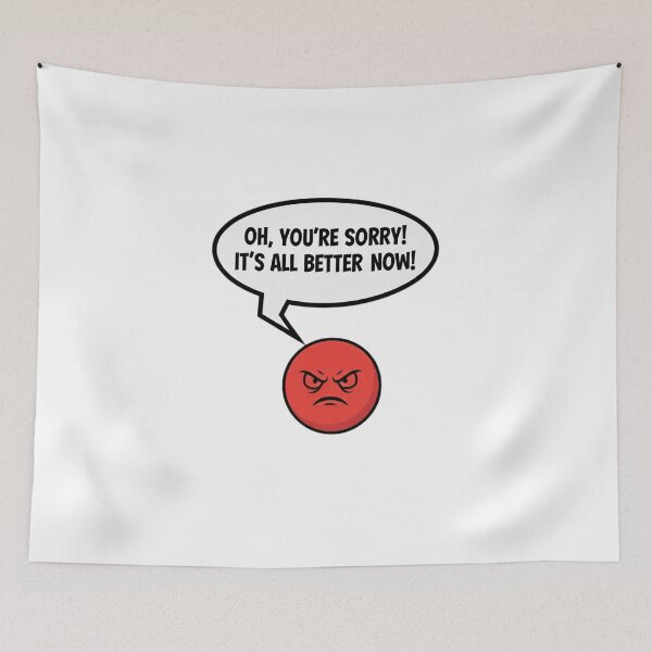Item preview, Oh, You’re Sorry? – Angry Meme Design designed and sold by Fun-and-joy.