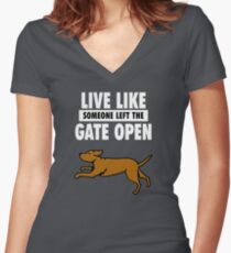 Live Life Like Someone Left The Gate Open Dog Funny Women's Fitted V-Neck T-Shirt