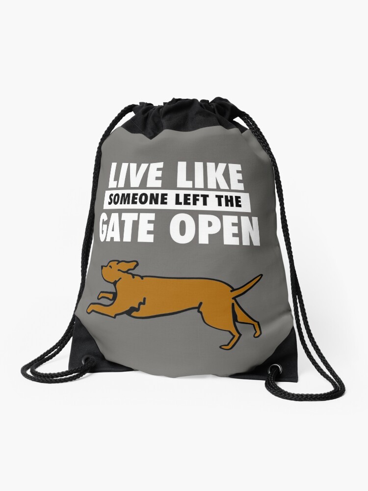 Live Life Like Someone Left The Gate Open Dog Funny Drawstring Bag