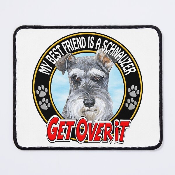 Item preview, SCHNAUZER DOG - GET OVER IT designed and sold by The-man-who-never-was.