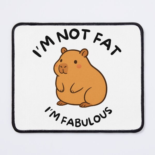 Item preview, I'm Not Fat I'm Fabulous Capybara designed and sold by BeagleDesigns.