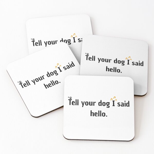 Item preview, Tell your dog that I say hello to him. designed and sold by DouchraaNow.