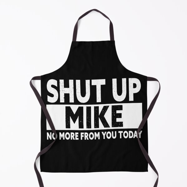 Item preview, Shut Up Mike No More from You Today Funny Mike Name designed and sold by IsDesignHub.
